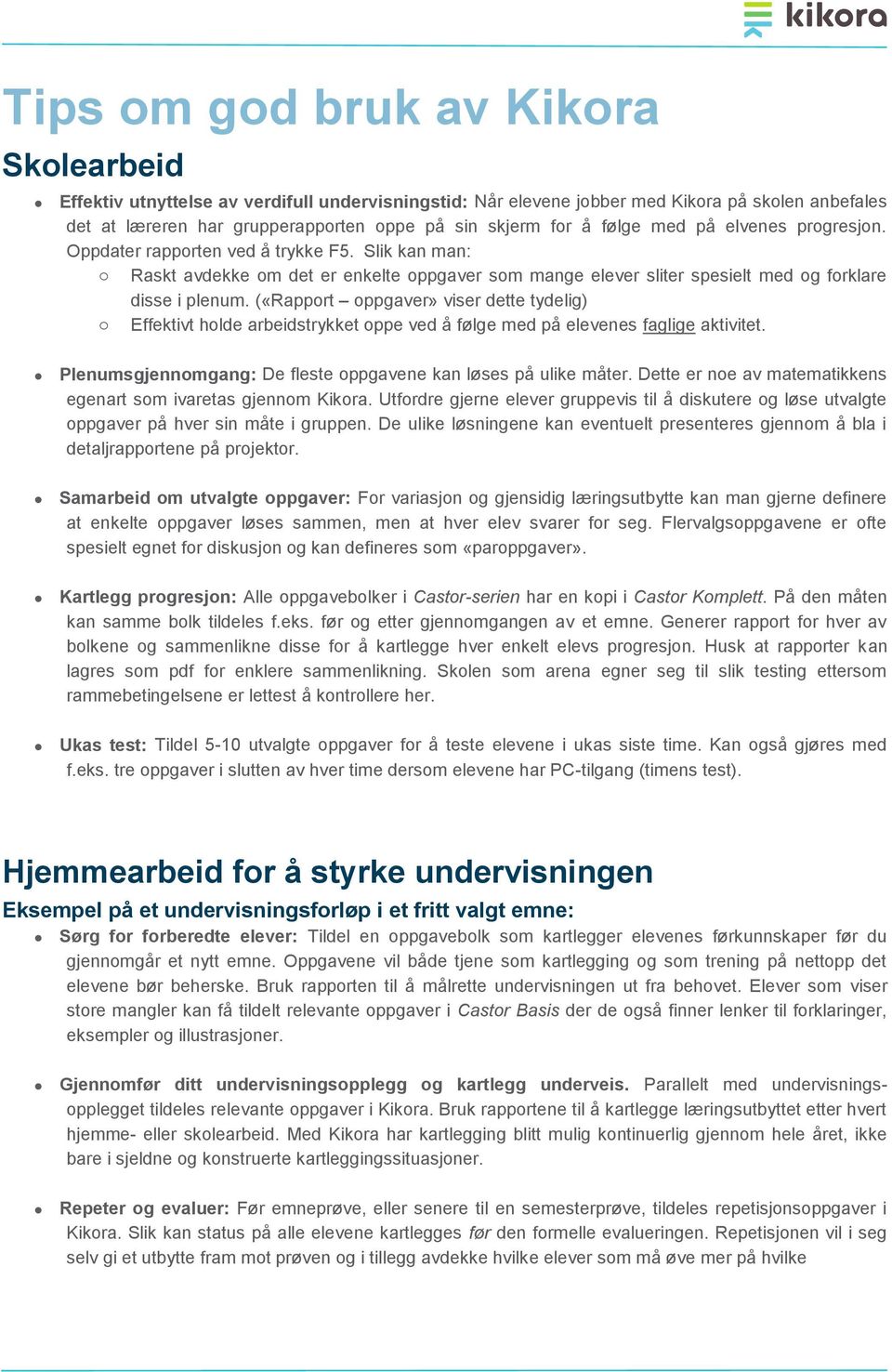 («Rapport oppgaver» viser dette tydelig) o Effektivt holde arbeidstrykket oppe ved å følge med på elevenes faglige aktivitet. Plenumsgjennomgang: De fleste oppgavene kan løses på ulike måter.