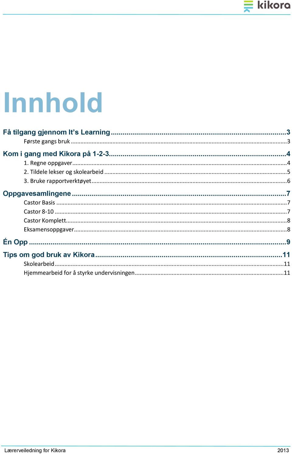 .. 6 Oppgavesamlingene...7 Castor Basis... 7 Castor 8-10... 7 Castor Komplett... 8 Eksamensoppgaver.