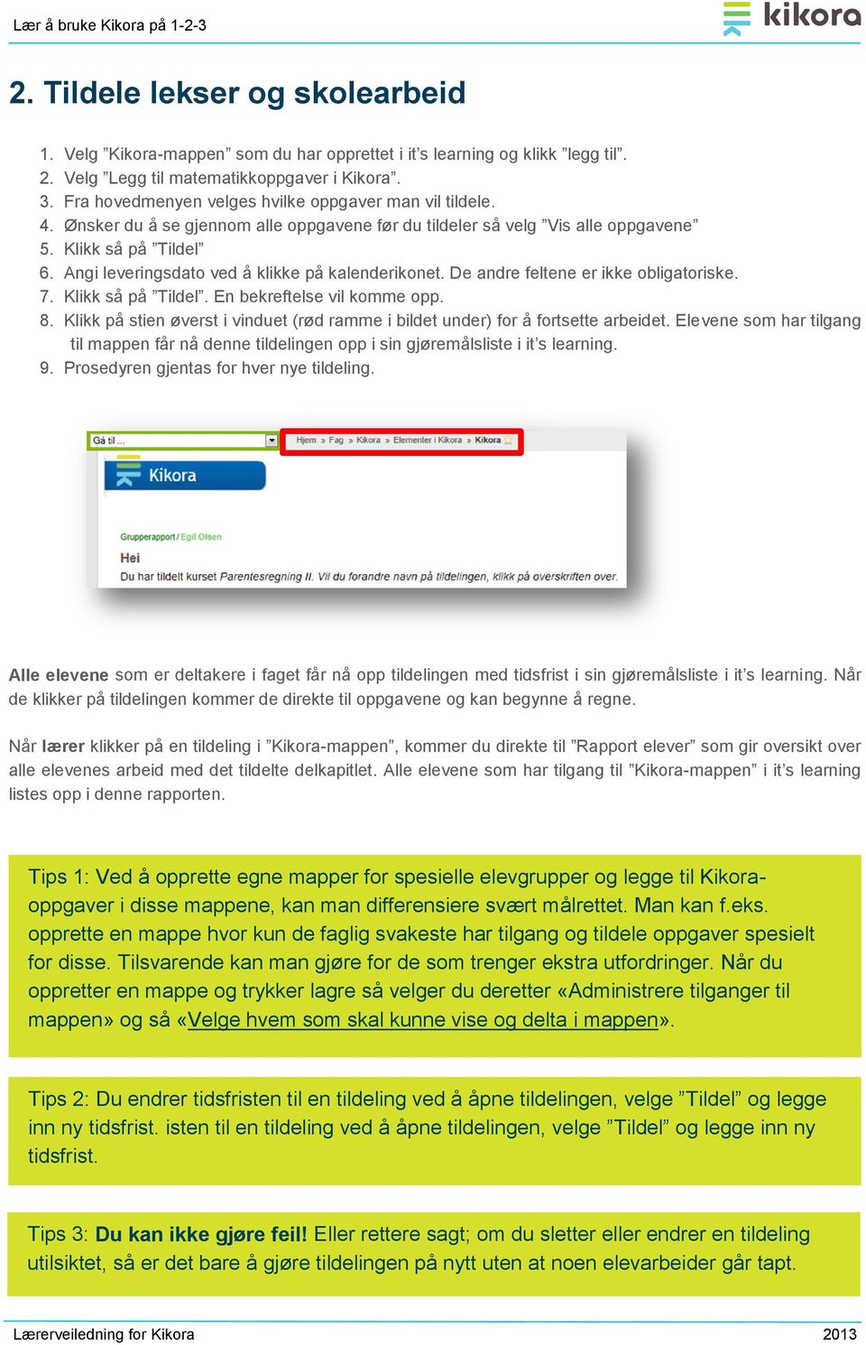 Angi leveringsdato ved å klikke på kalenderikonet. De andre feltene er ikke obligatoriske. 7. Klikk så på Tildel. En bekreftelse vil komme opp. 8.