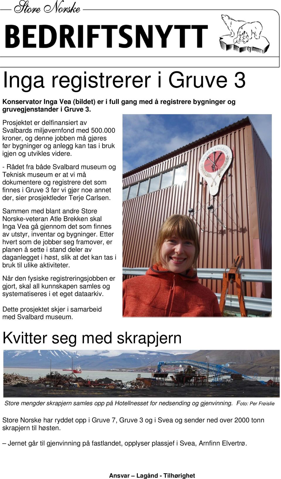 - Rådet fra både Svalbard museum og Teknisk museum er at vi må dokumentere og registrere det som finnes i Gruve 3 før vi gjør noe annet der, sier prosjektleder Terje Carlsen.