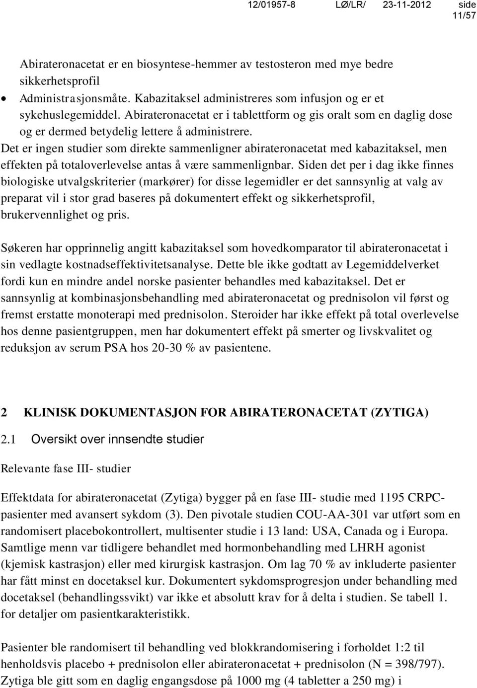 Det er ingen studier som direkte sammenligner abirateronacetat med kabazitaksel, men effekten på totaloverlevelse antas å være sammenlignbar.