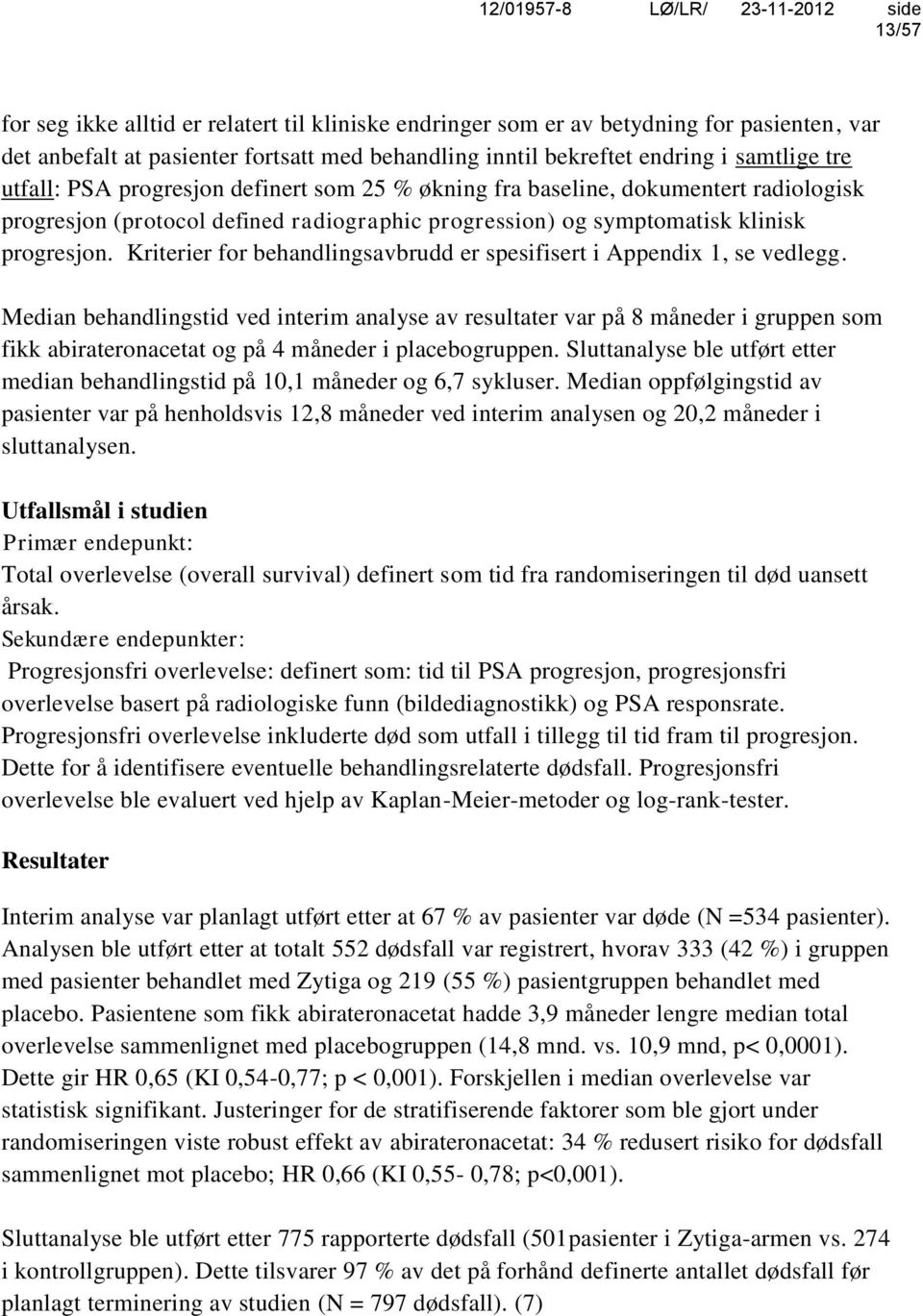 Kriterier for behandlingsavbrudd er spesifisert i Appendix 1, se vedlegg.