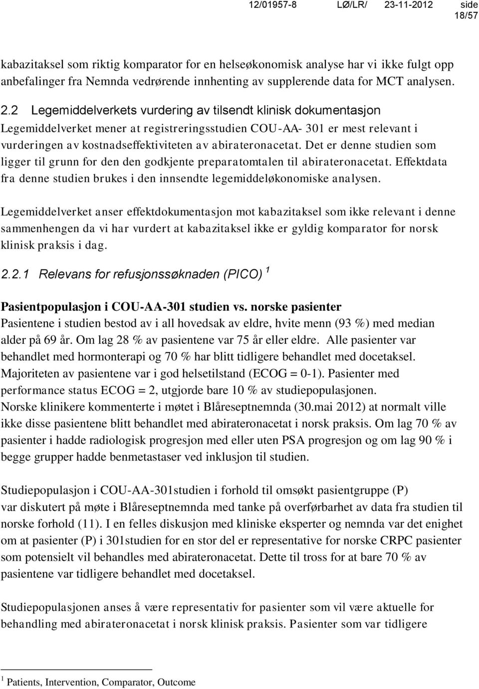 Det er denne studien som ligger til grunn for den den godkjente preparatomtalen til abirateronacetat. Effektdata fra denne studien brukes i den innsendte legemiddeløkonomiske analysen.