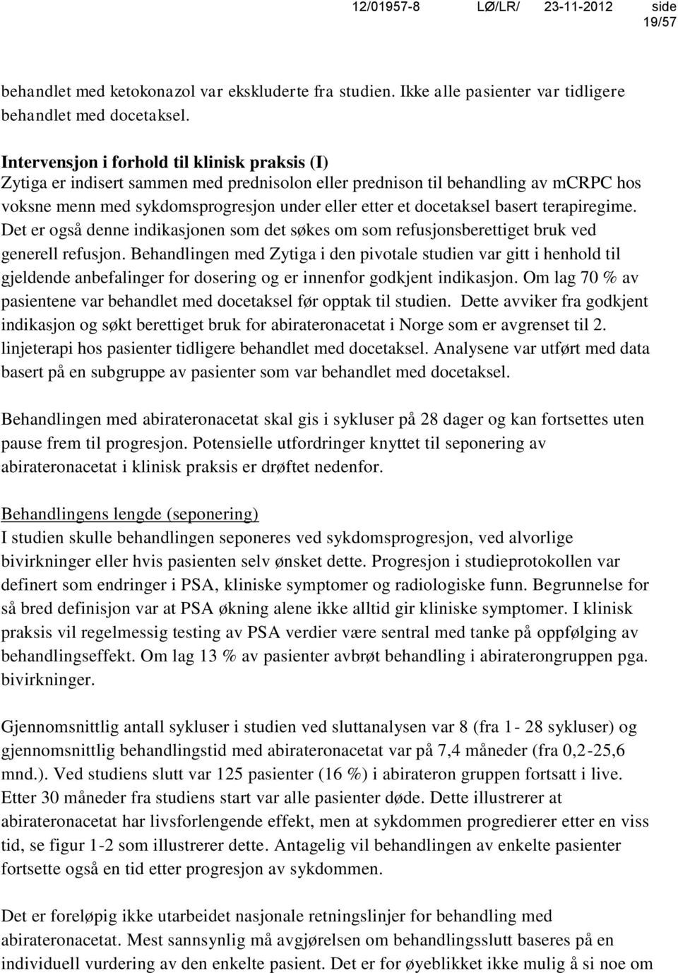 basert terapiregime. Det er også denne indikasjonen som det søkes om som refusjonsberettiget bruk ved generell refusjon.