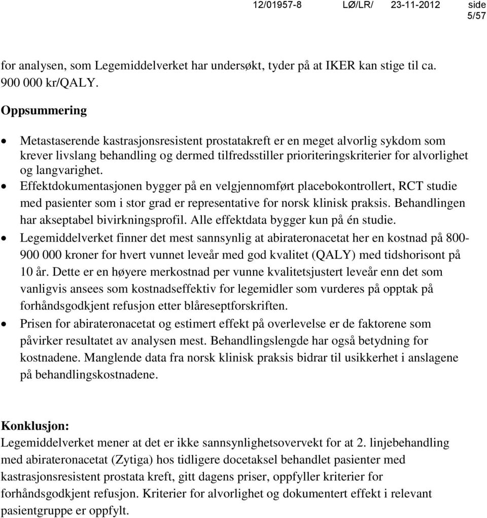 langvarighet. Effektdokumentasjonen bygger på en velgjennomført placebokontrollert, RCT studie med pasienter som i stor grad er representative for norsk klinisk praksis.