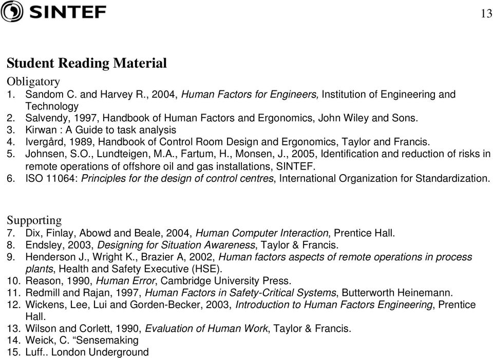 Ivergård, 1989, Handbook of Control Room Design and Ergonomics, Taylor and Francis. 5. Johnsen, S.O., Lundteigen, M.A., Fartum, H., Monsen, J.