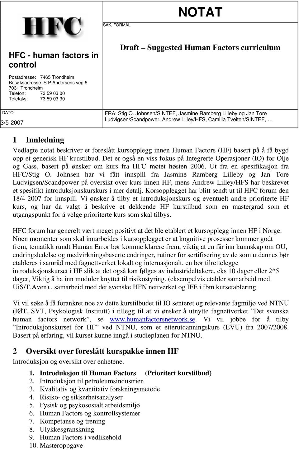 Johnsen/SINTEF, Jasmine Ramberg Lilleby og Jan Tore Ludvigsen/Scandpower, Andrew Lilley/HFS, Camilla Tveiten/SINTEF, 1 Innledning Vedlagte notat beskriver et foreslått kursopplegg innen Human Factors