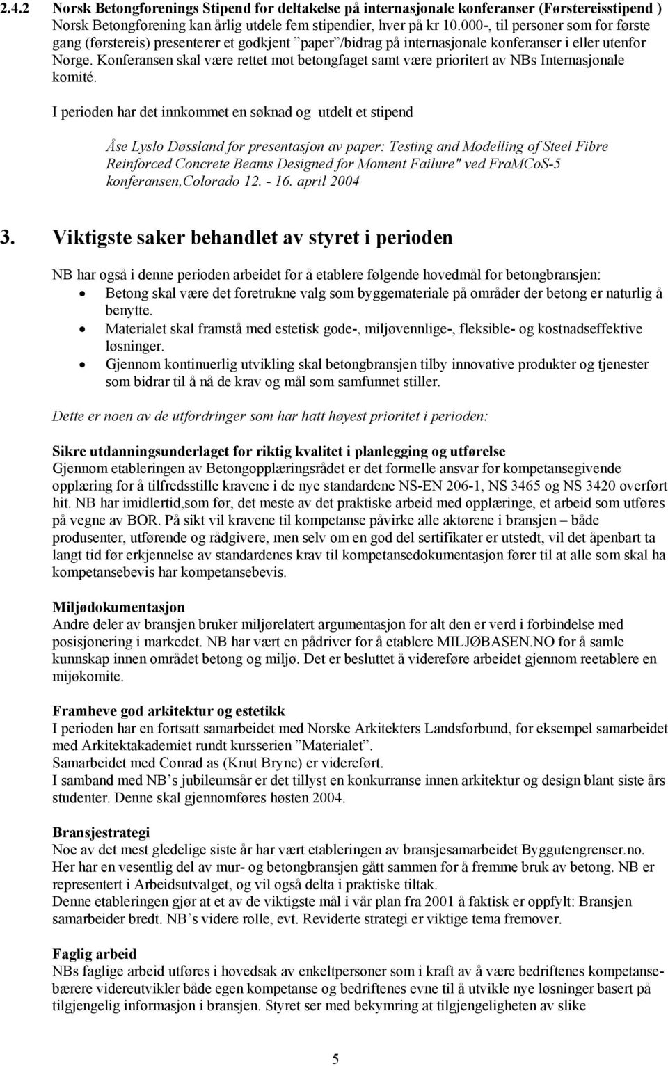 Konferansen skal være rettet mot betongfaget samt være prioritert av NBs Internasjonale komité.