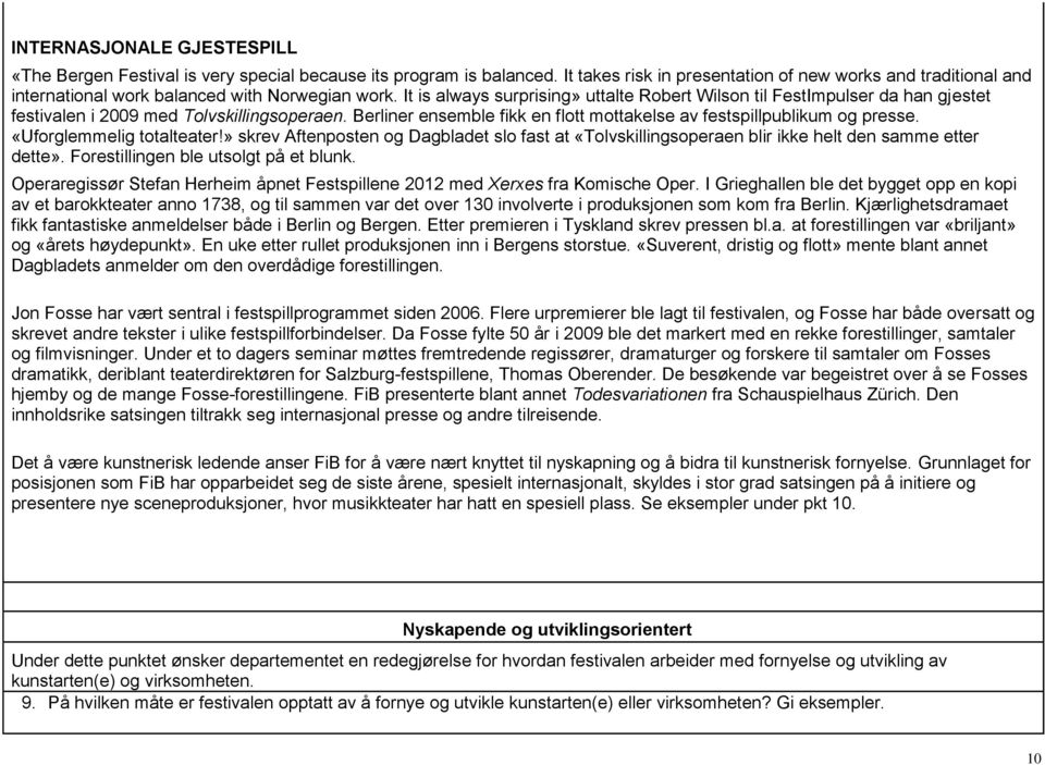 It is always surprising» uttalte Robert Wilson til FestImpulser da han gjestet festivalen i 2009 med Tolvskillingsoperaen. Berliner ensemble fikk en flott mottakelse av festspillpublikum og presse.