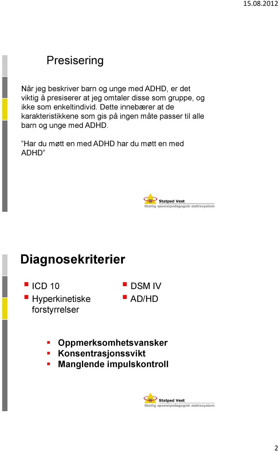 Dette innebærer at de karakteristikkene som gis på ingen måte passer til alle barn og unge med ADHD.