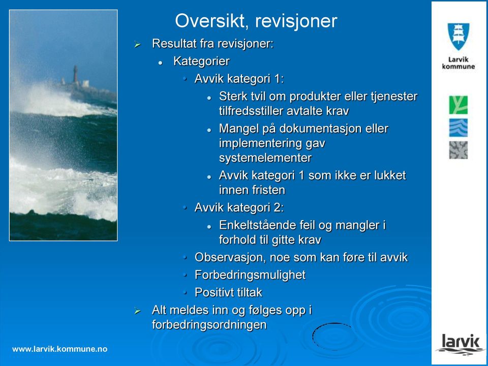 ikke er lukket innen fristen Avvik kategori 2: Enkeltstående feil og mangler i forhold til gitte krav Observasjon,