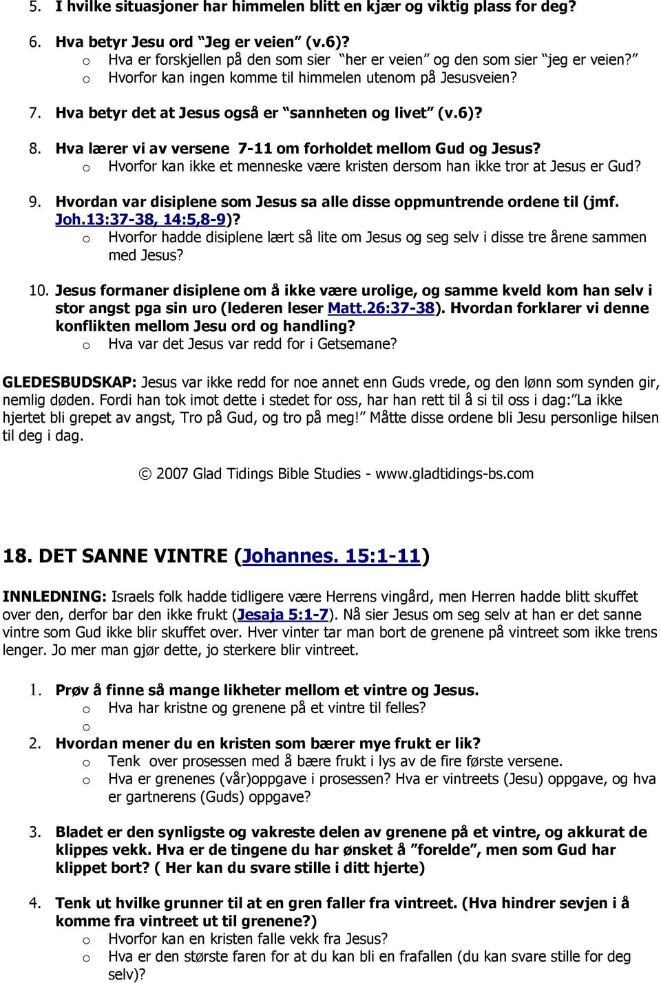 Hvrfr kan ikke et menneske være kristen dersm han ikke trr at Jesus er Gud? 9. Hvrdan var disiplene sm Jesus sa alle disse ppmuntrende rdene til (jmf. Jh.13:37-38, 14:5,8-9)?