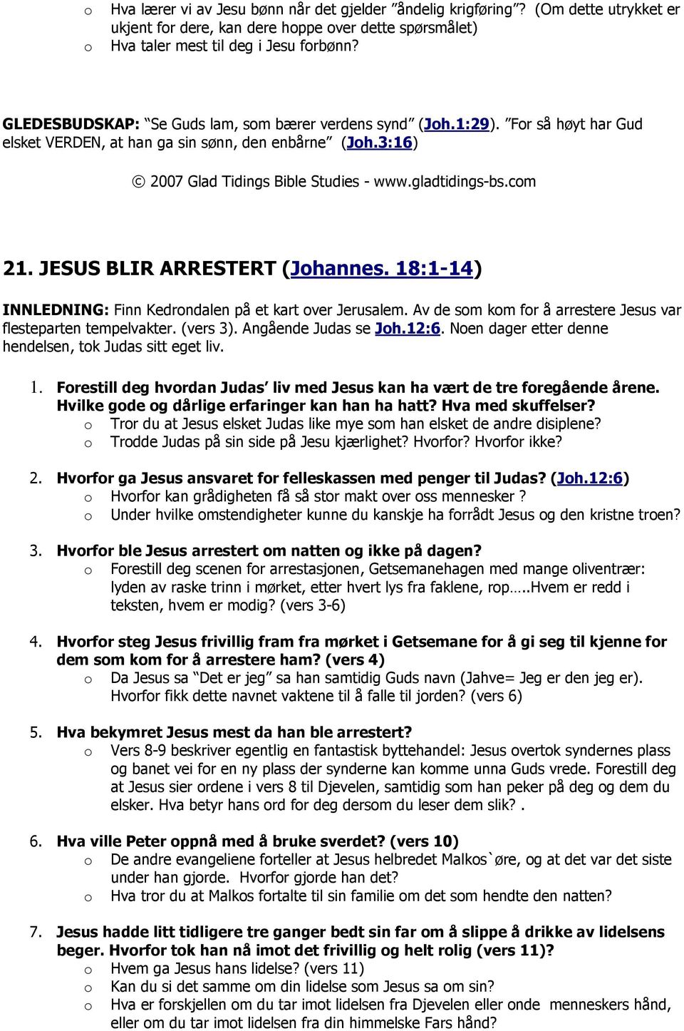 JESUS BLIR ARRESTERT (Jhannes. 18:1-14) INNLEDNING: Finn Kedrndalen på et kart ver Jerusalem. Av de sm km fr å arrestere Jesus var flesteparten tempelvakter. (vers 3). Angående Judas se Jh.12:6.