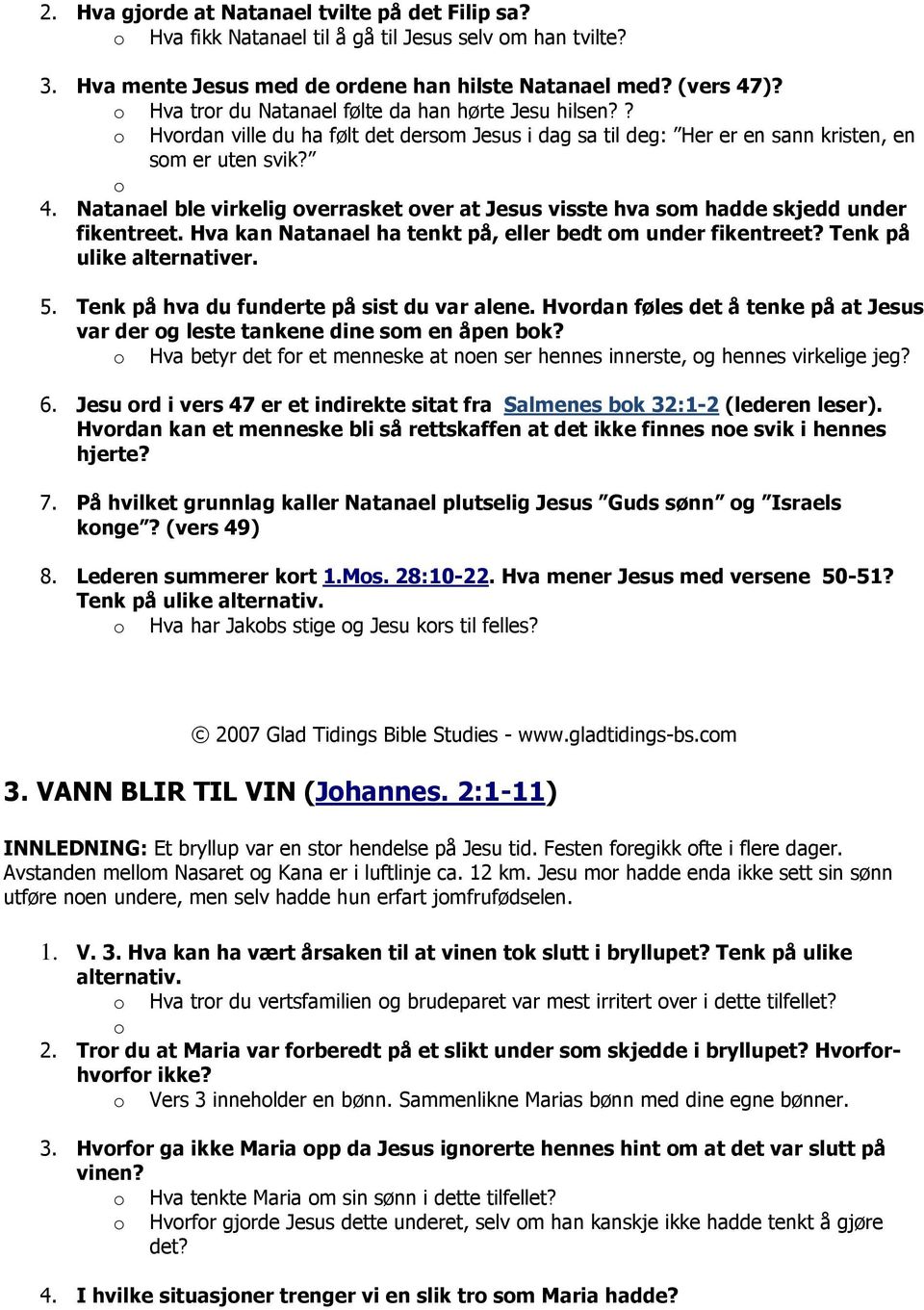 Natanael ble virkelig verrasket ver at Jesus visste hva sm hadde skjedd under fikentreet. Hva kan Natanael ha tenkt på, eller bedt m under fikentreet? Tenk på ulike alternativer. 5.