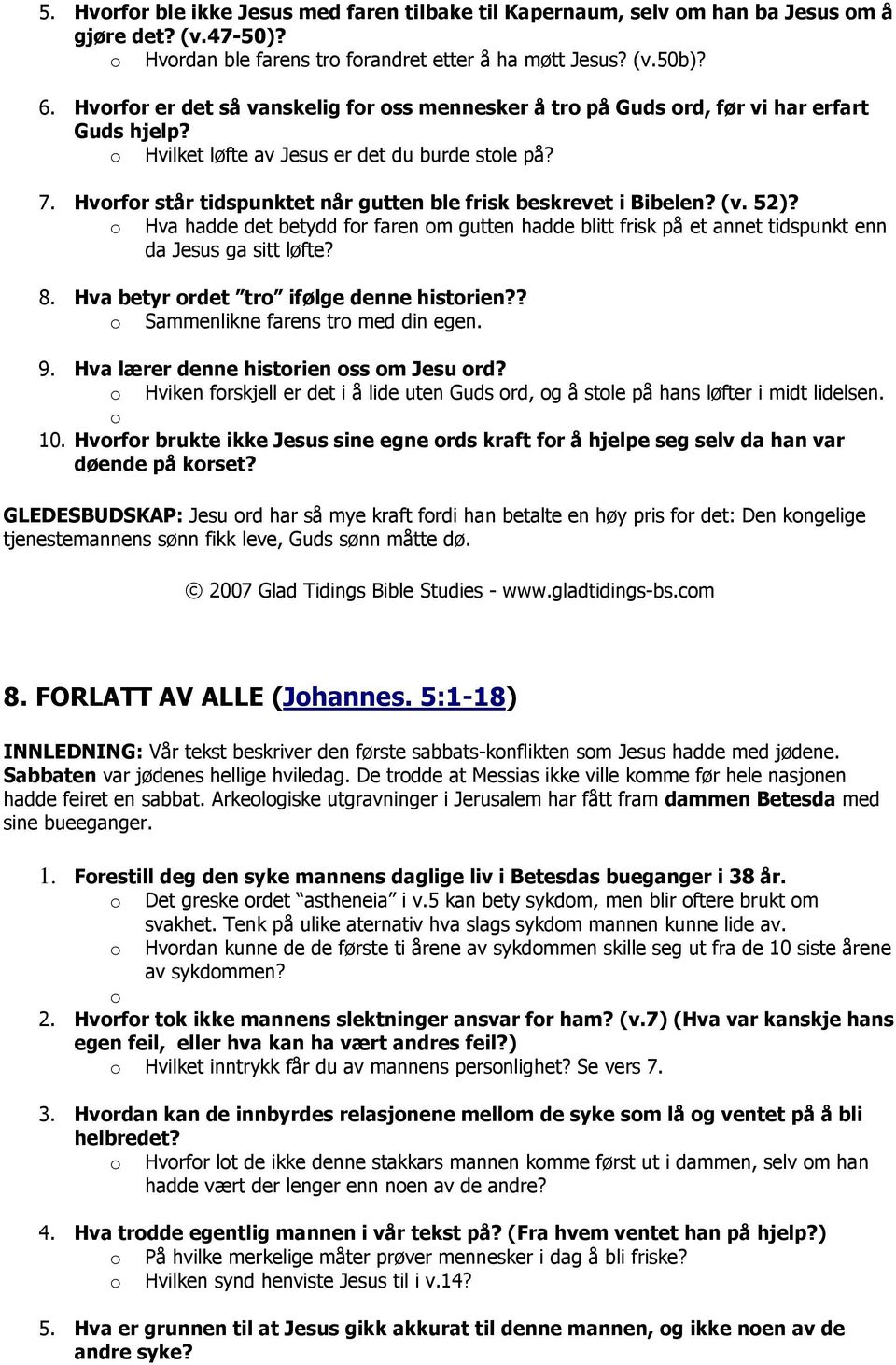 Hvrfr står tidspunktet når gutten ble frisk beskrevet i Bibelen? (v. 52)? Hva hadde det betydd fr faren m gutten hadde blitt frisk på et annet tidspunkt enn da Jesus ga sitt løfte? 8.