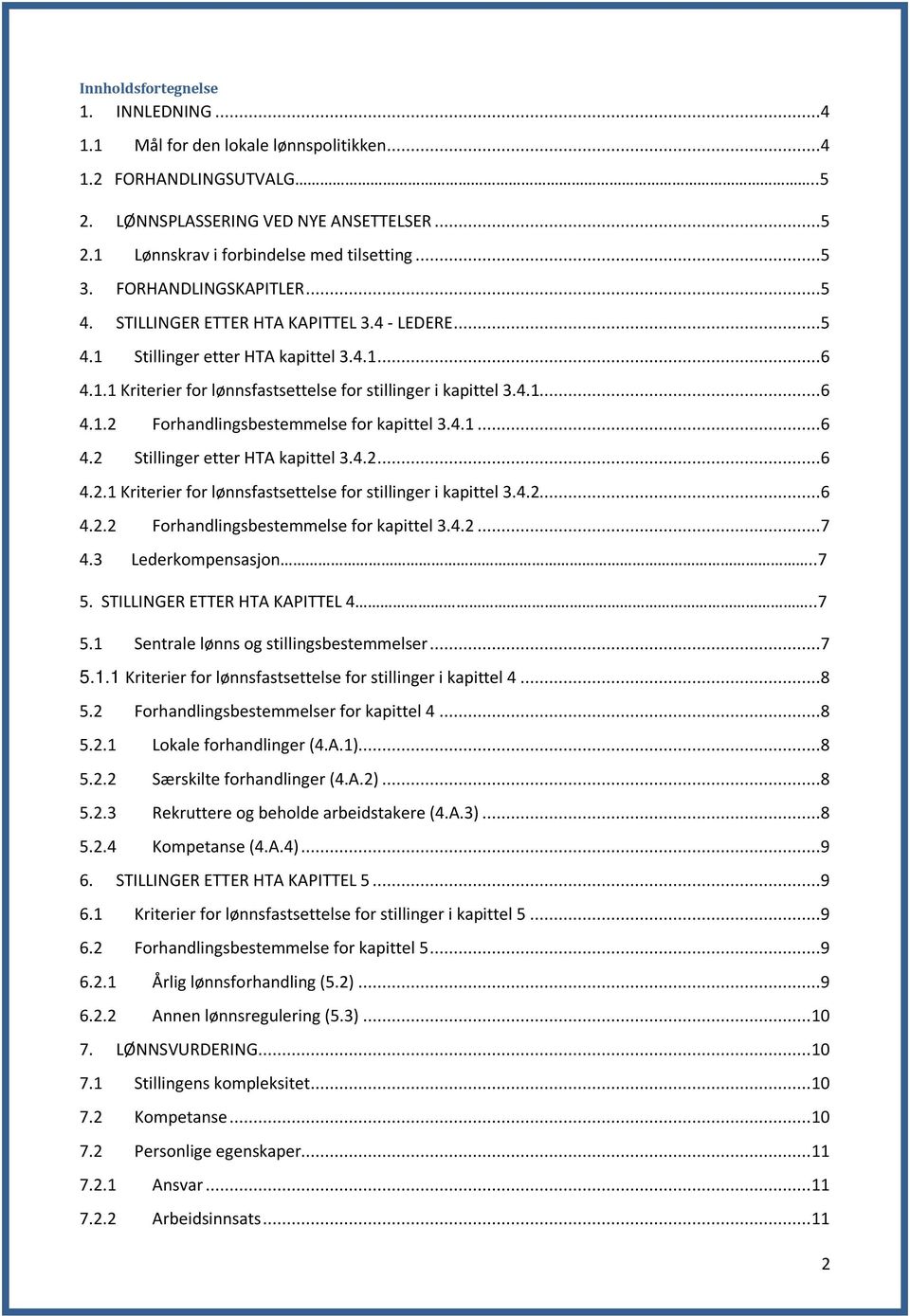 4.1...6 4.2 Stillinger etter HTA kapittel 3.4.2...6 4.2.1 Kriterier for lønnsfastsettelse for stillinger i kapittel 3.4.2...6 4.2.2 Forhandlingsbestemmelse for kapittel 3.4.2...7 4.