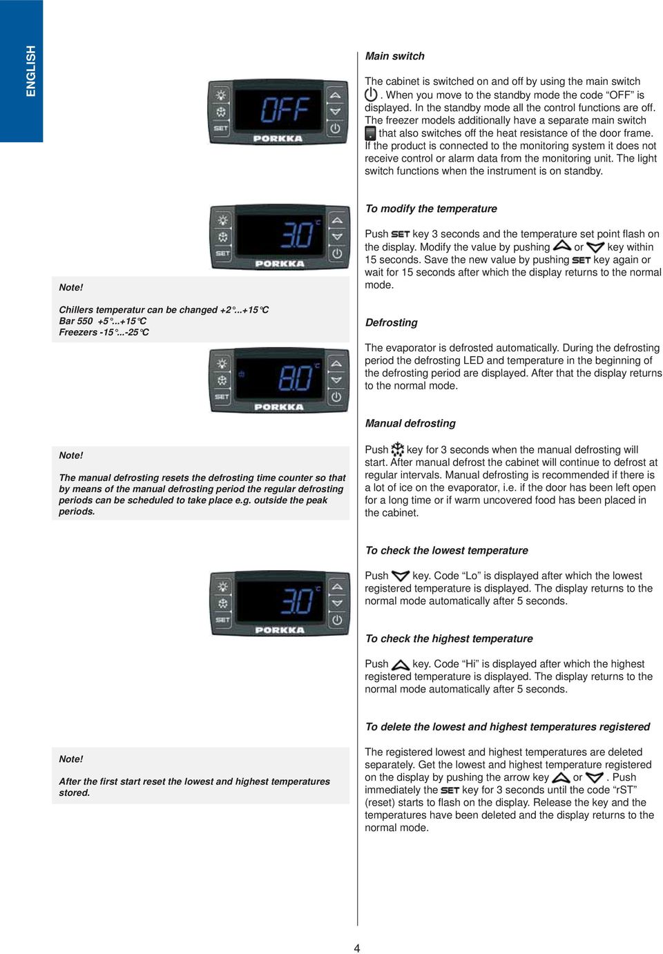 If the product is connected to the monitoring system it does not receive control or alarm data from the monitoring unit. The light switch functions when the instrument is on standby.