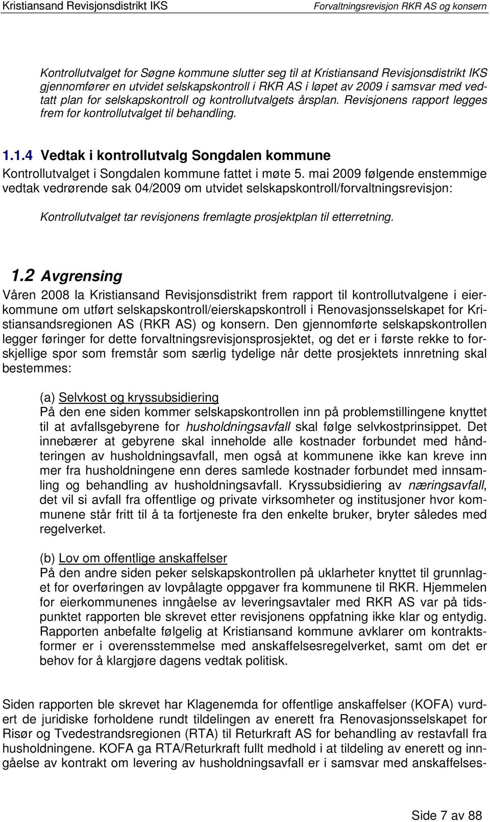 1.4 Vedtak i kontrollutvalg Songdalen kommune Kontrollutvalget i Songdalen kommune fattet i møte 5.