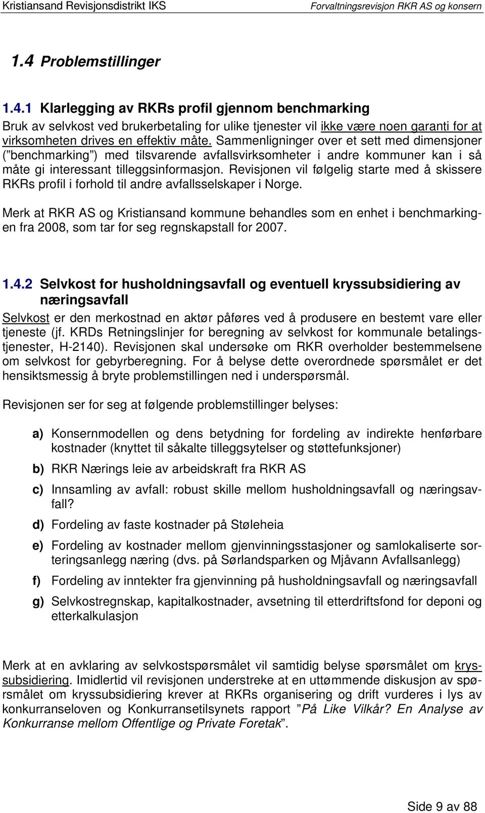 Revisjonen vil følgelig starte med å skissere RKRs profil i forhold til andre avfallsselskaper i Norge.