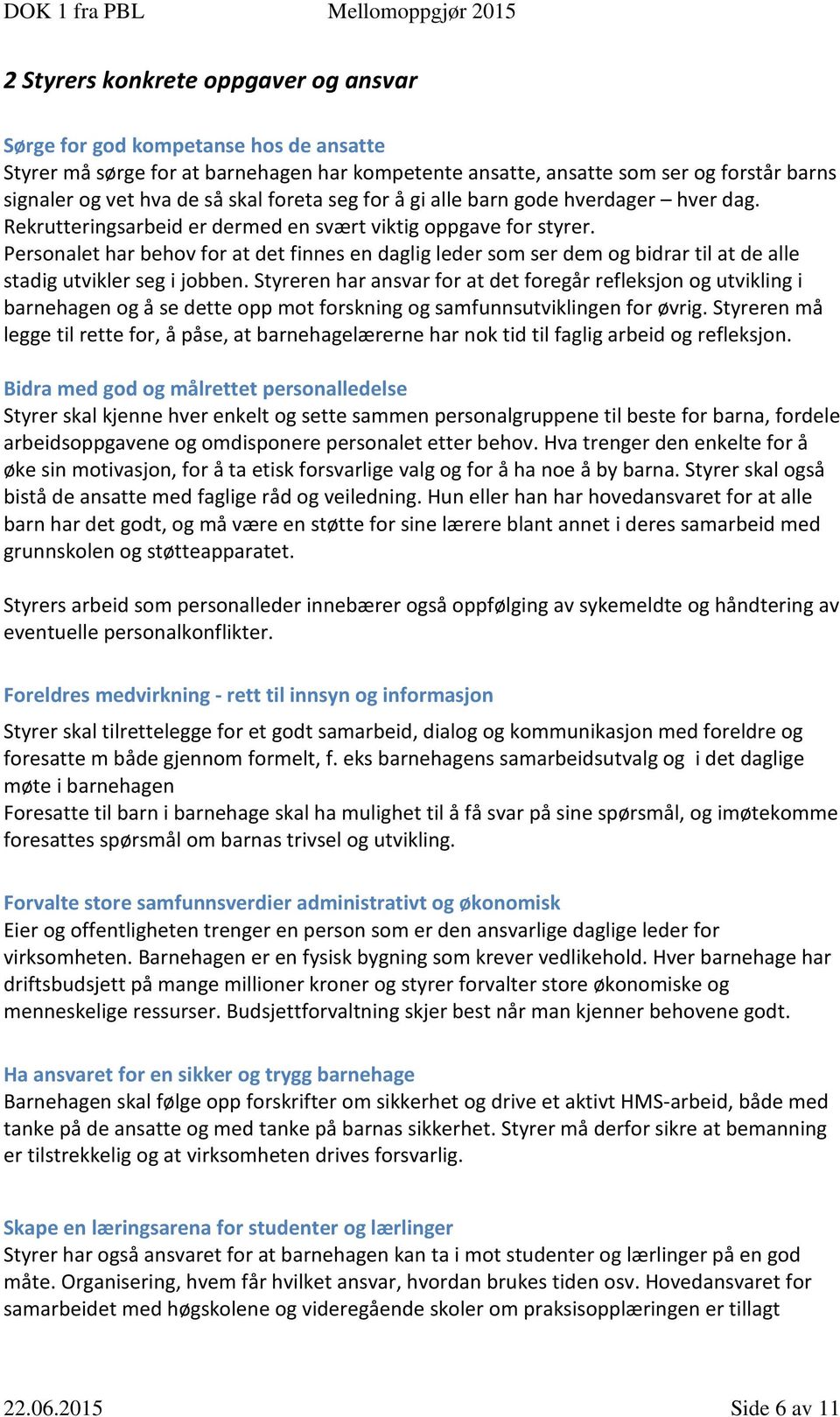 Personalet har behov for at det finnes en daglig leder som ser dem og bidrar til at de alle stadig utvikler seg i jobben.