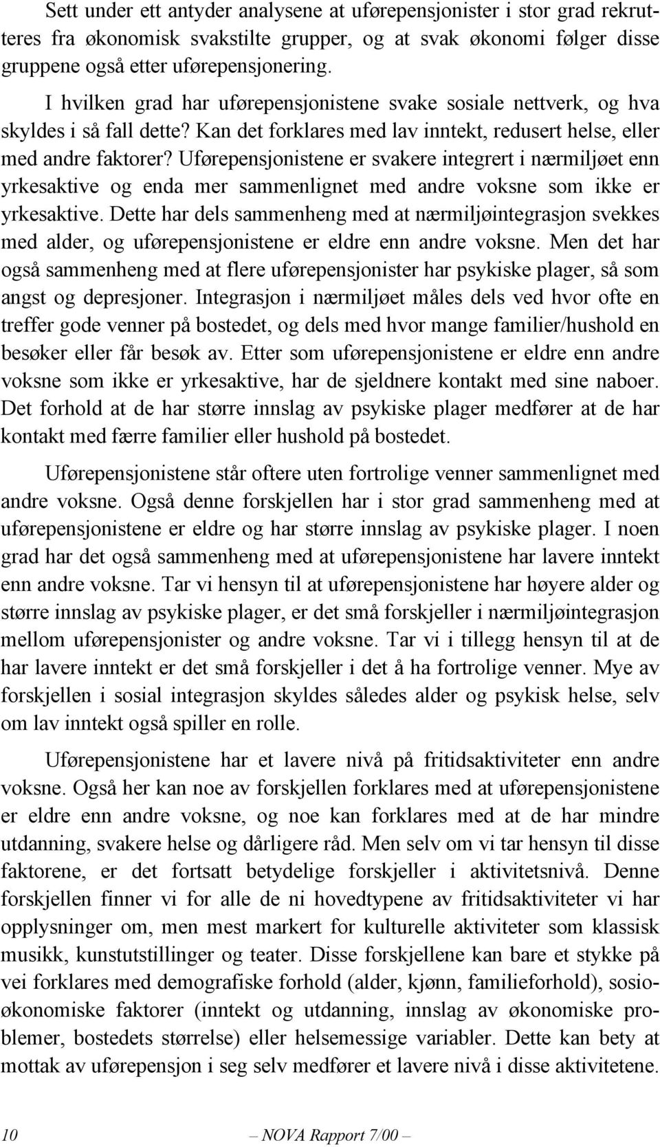 Uførepensjonistene er svakere integrert i nærmiljøet enn yrkesaktive og enda mer sammenlignet med andre voksne som ikke er yrkesaktive.