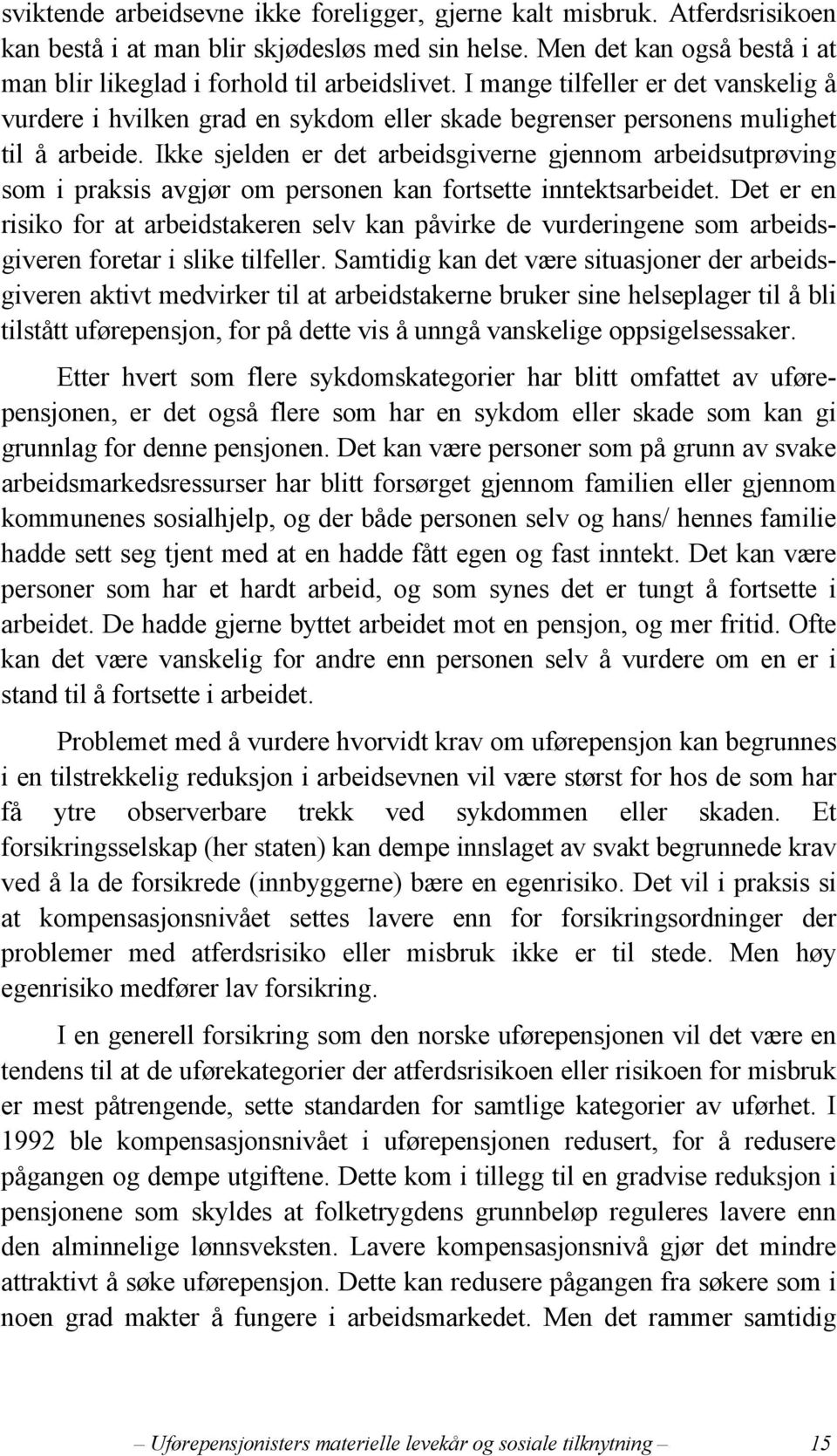 Ikke sjelden er det arbeidsgiverne gjennom arbeidsutprøving som i praksis avgjør om personen kan fortsette inntektsarbeidet.