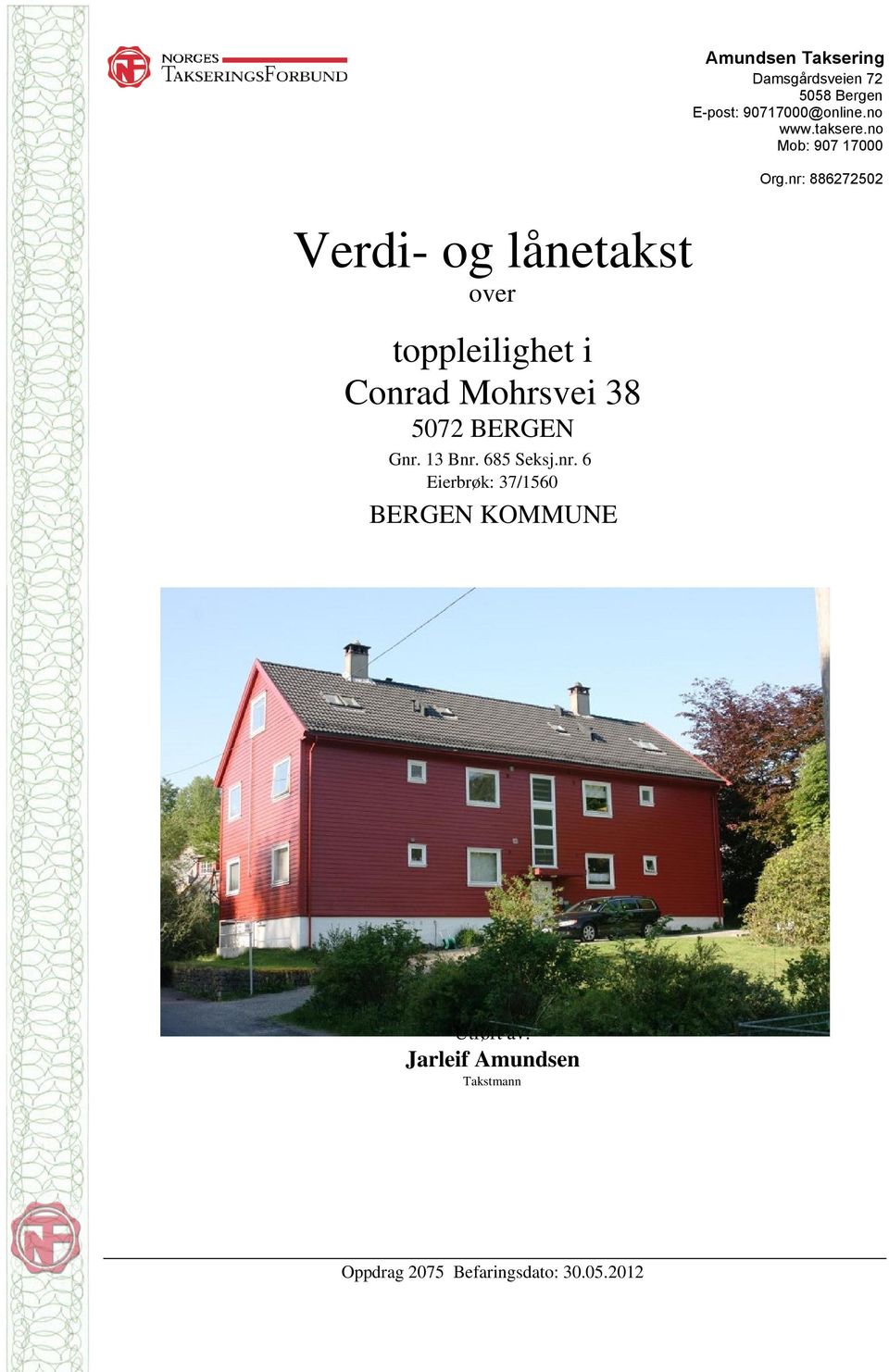 nr: 886272502 Verdi- og lånetakst over toppleilighet i Conrad Mohrsvei 38