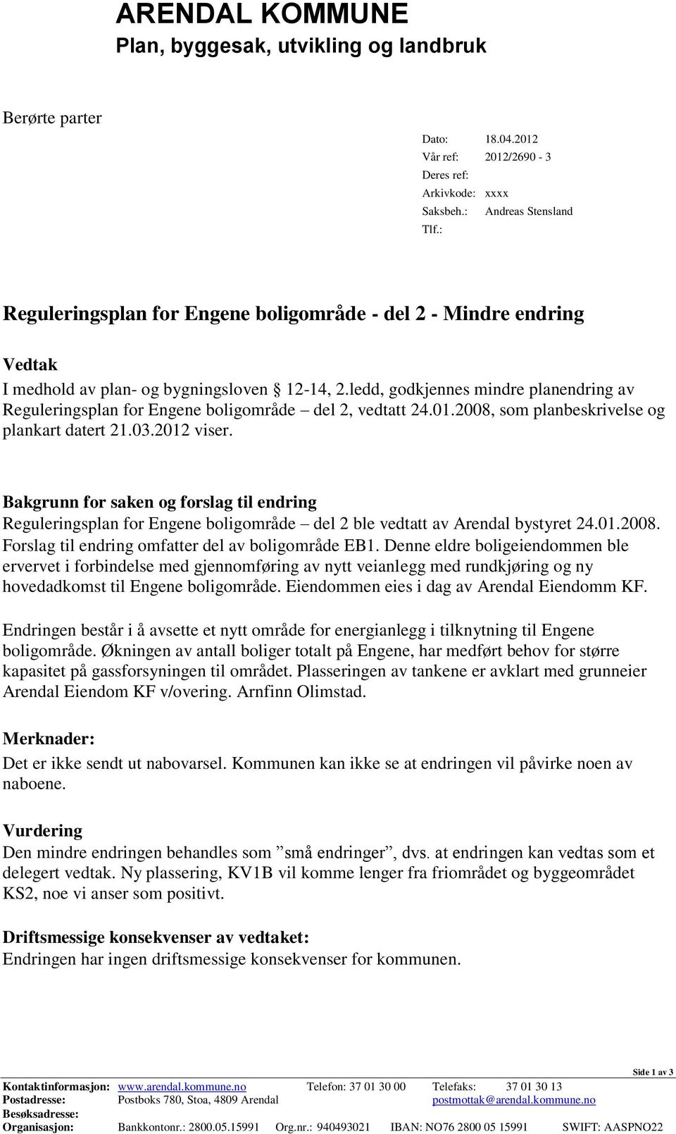 ledd, godkjennes mindre planendring av Reguleringsplan for Engene boligområde del 2, vedtatt 24.01.2008, som planbeskrivelse og plankart datert 21.03.2012 viser.