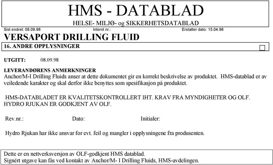 HMS-datablad er av veiledende karakter og skal derfor ikke benyttes som spesifikasjon på produktet. HMS-DATABLADET ER KVALITETSKONTROLLERT IHT.