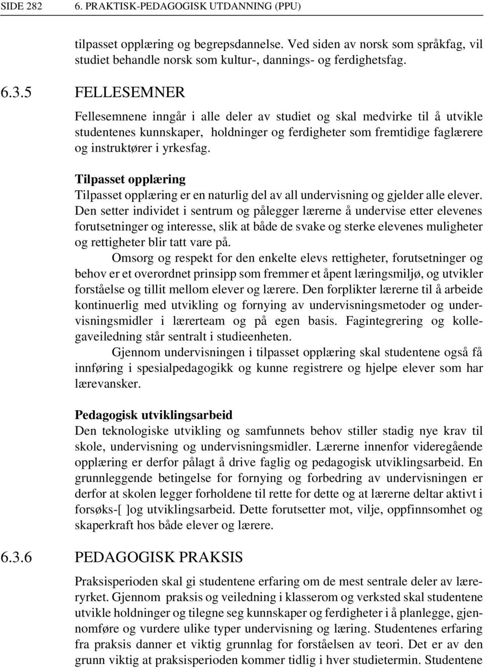 Tilpasset opplæring Tilpasset opplæring er en naturlig del av all undervisning og gjelder alle elever.