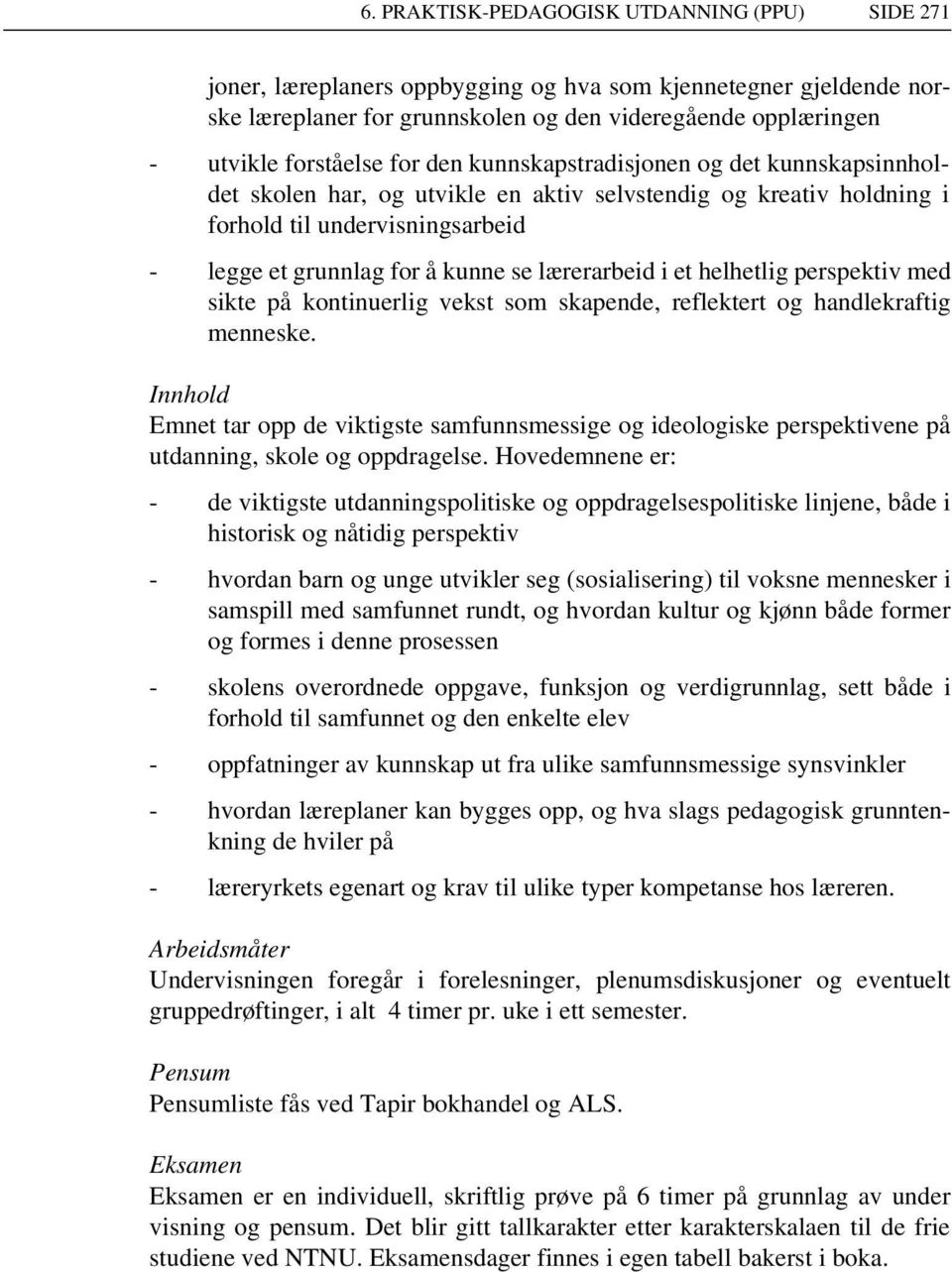 i et helhetlig perspektiv med sikte på kontinuerlig vekst som skapende, reflektert og handlekraftig menneske.