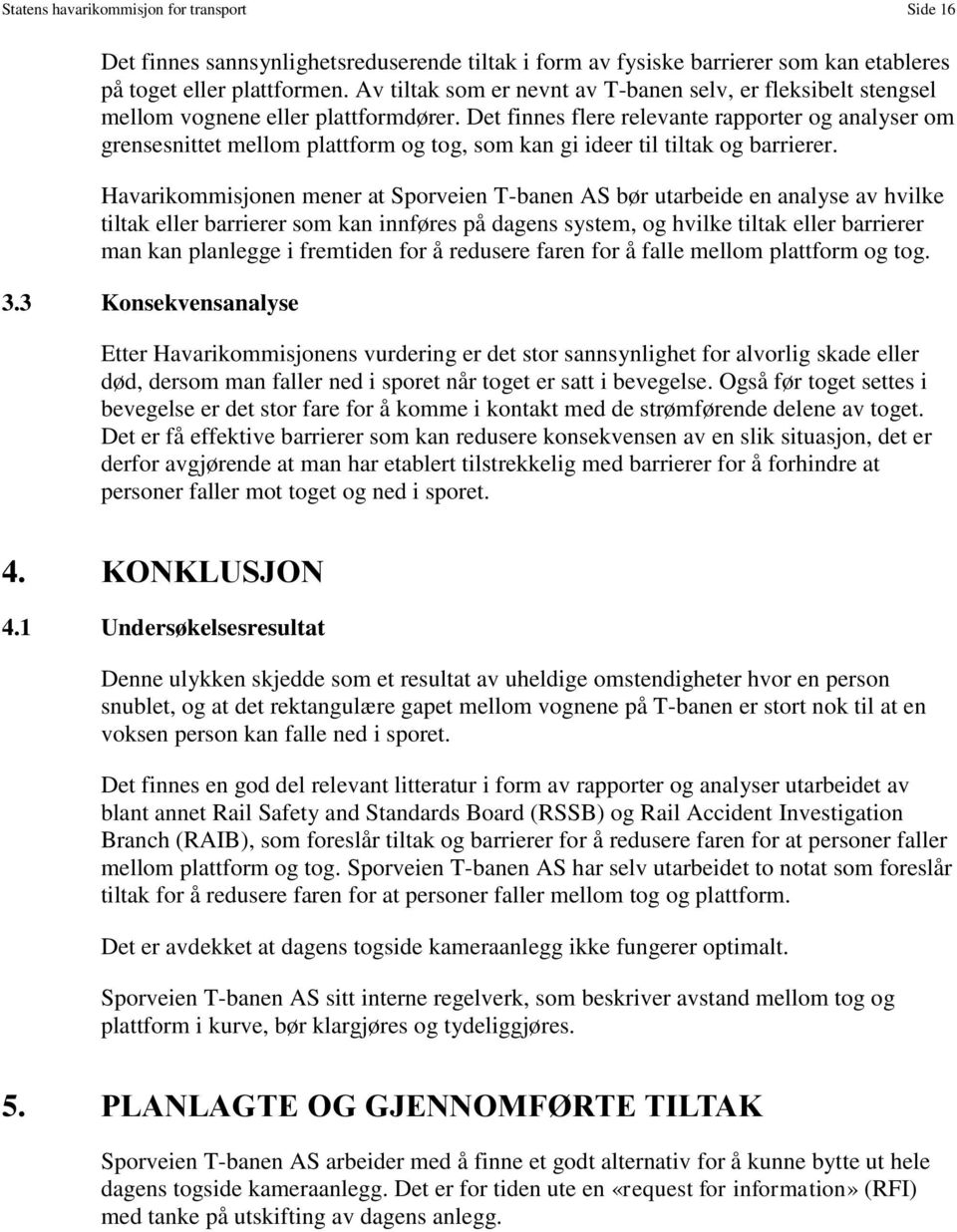 Det finnes flere relevante rapporter og analyser om grensesnittet mellom plattform og tog, som kan gi ideer til tiltak og barrierer.