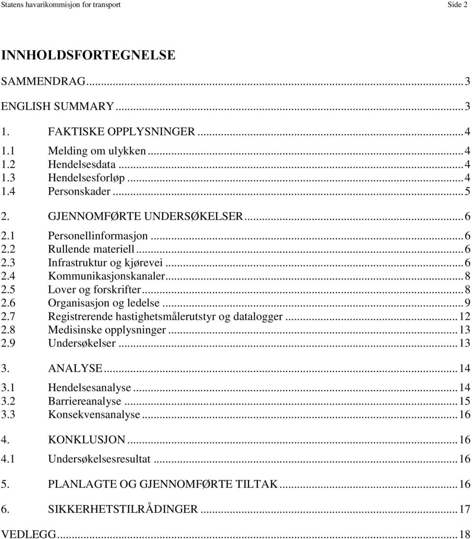 5 Lover og forskrifter... 8 2.6 Organisasjon og ledelse... 9 2.7 Registrerende hastighetsmålerutstyr og datalogger... 12 2.8 Medisinske opplysninger... 13 2.9 Undersøkelser... 13 3. ANALYSE... 14 3.