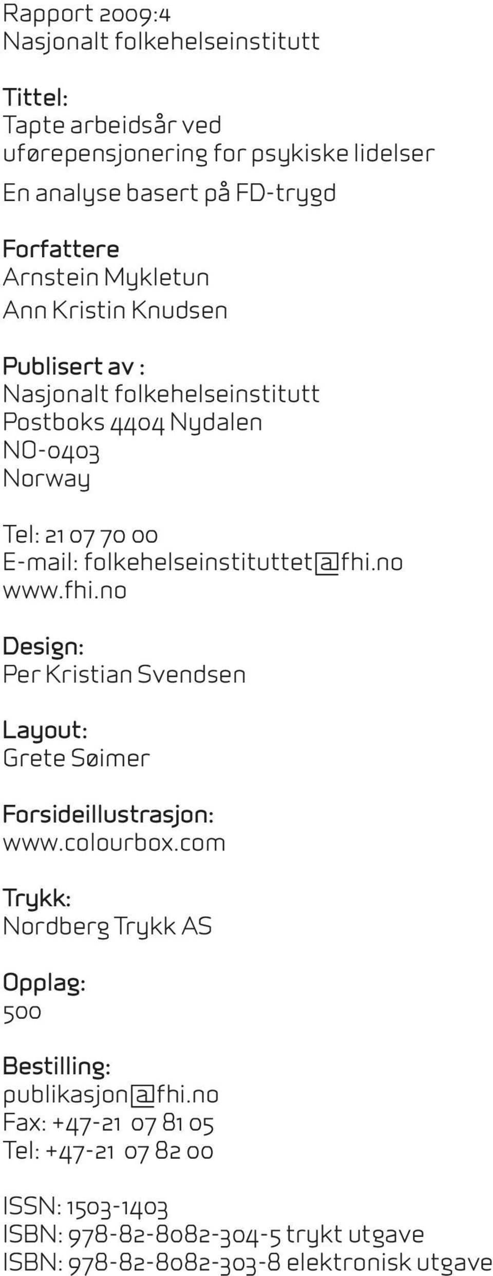 folkehelseinstituttet@fhi.no www.fhi.no Design: Per Kristian Svendsen Layout: Grete Søimer Forsideillustrasjon: www.colourbox.