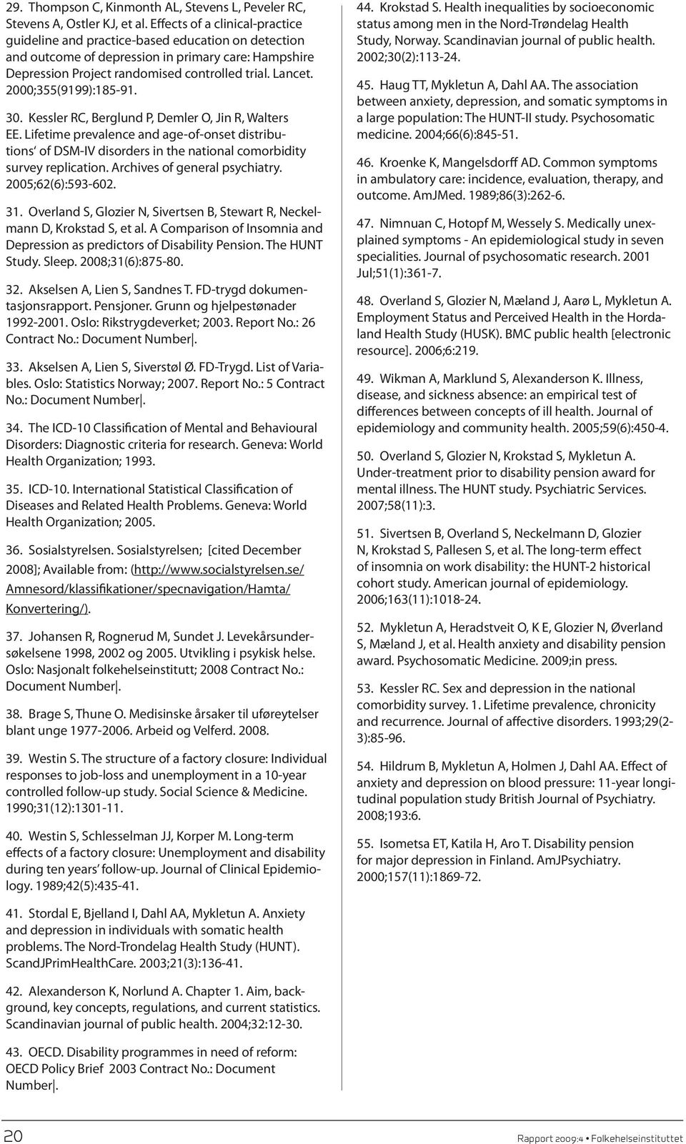 2000;355(9199):185-91. 30. Kessler RC, Berglund P, Demler O, Jin R, Walters EE. Lifetime prevalence and age-of-onset distributions of DSM-IV disorders in the national comorbidity survey replication.