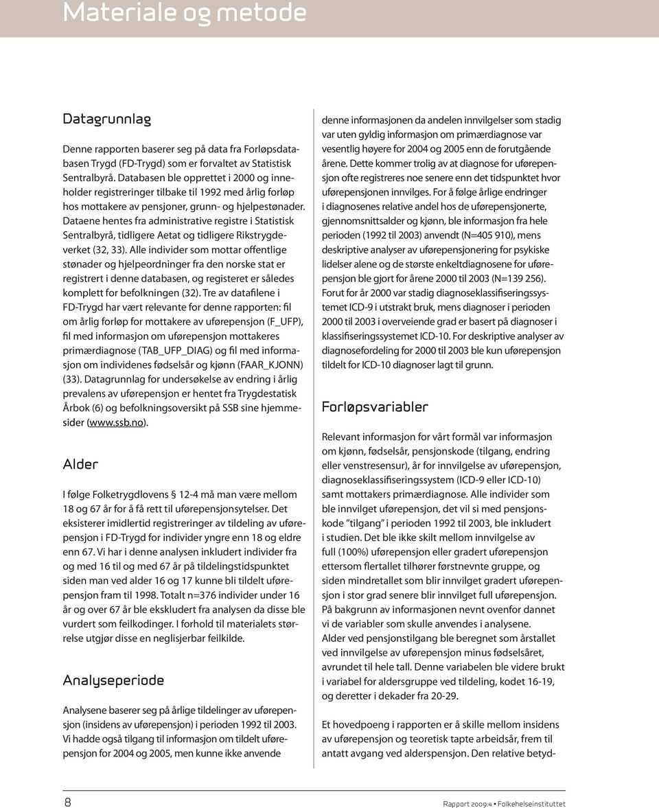 Dataene hentes fra administrative registre i Statistisk Sentralbyrå, tidligere Aetat og tidligere Rikstrygdeverket (32, 33).