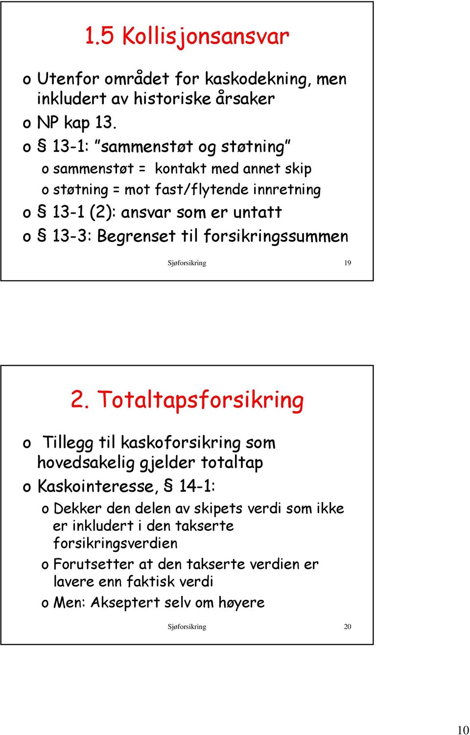 Begrenset til forsikringssummen Sjøforsikring 19 2.