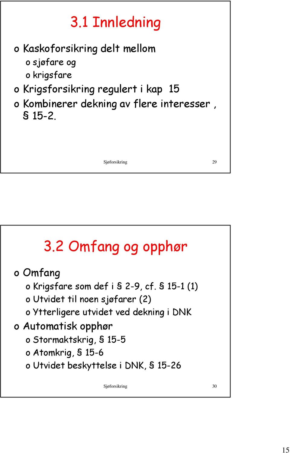 2 Omfang og opphør o Krigsfare som def i 2-9, cf.