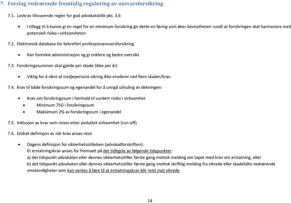 Elektronisk database for bekreftet profesjonsansvarsforsikring Kan forenkle administrasjon og gi enklere og bedre oversikt. 7.3.