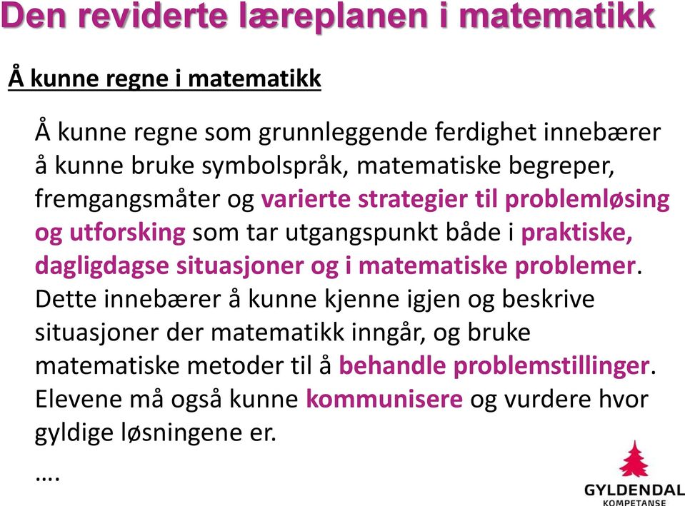 praktiske, dagligdagse situasjoner og i matematiske problemer.