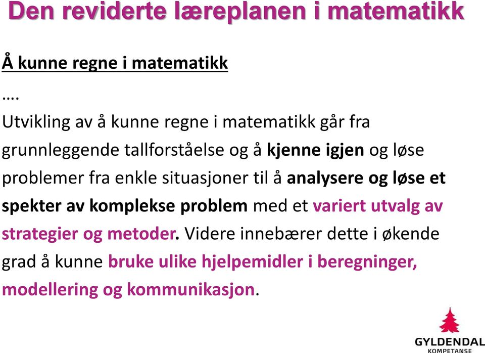 problemer fra enkle situasjoner til å analysere og løse et spekter av komplekse problem med et variert