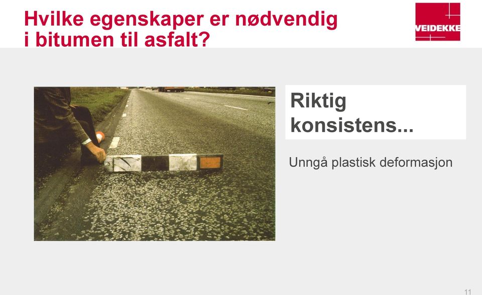 asfalt? Riktig konsistens.