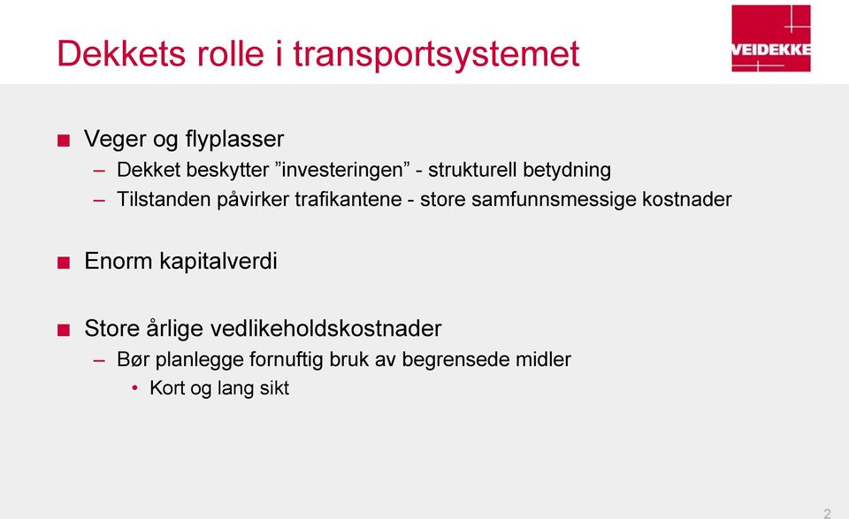 store samfunnsmessige kostnader Enorm kapitalverdi Store årlige