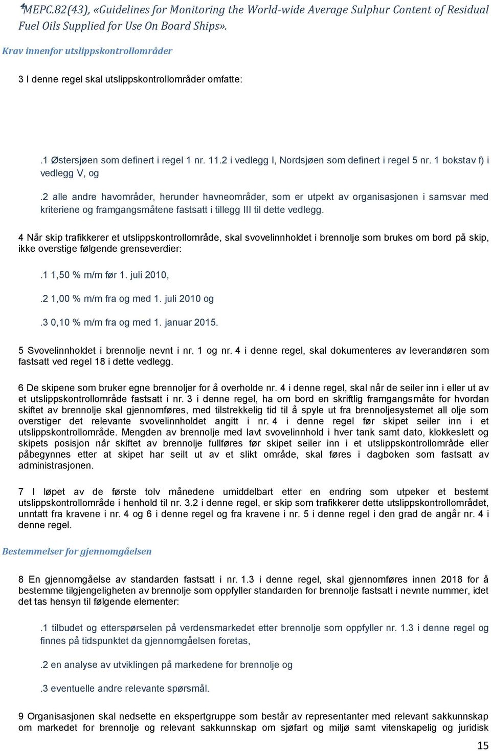 1 bokstav f) i vedlegg V, og.2 alle andre havområder, herunder havneområder, som er utpekt av organisasjonen i samsvar med kriteriene og framgangsmåtene fastsatt i tillegg III til dette vedlegg.