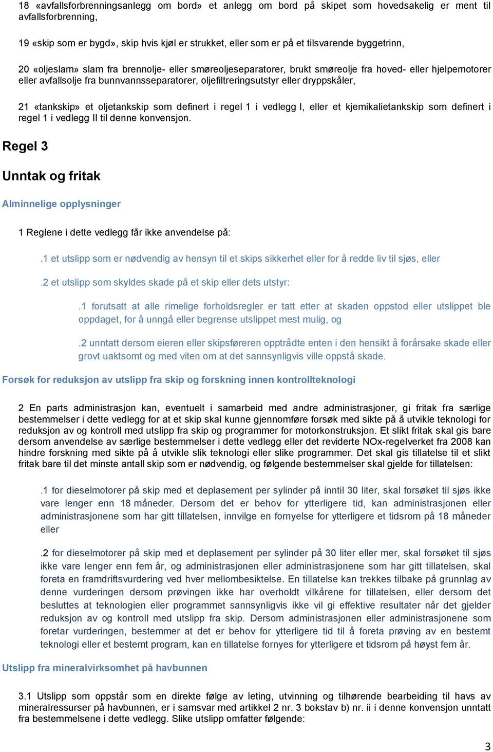 dryppskåler, 21 «tankskip» et oljetankskip som definert i regel 1 i vedlegg I, eller et kjemikalietankskip som definert i regel 1 i vedlegg II til denne konvensjon.