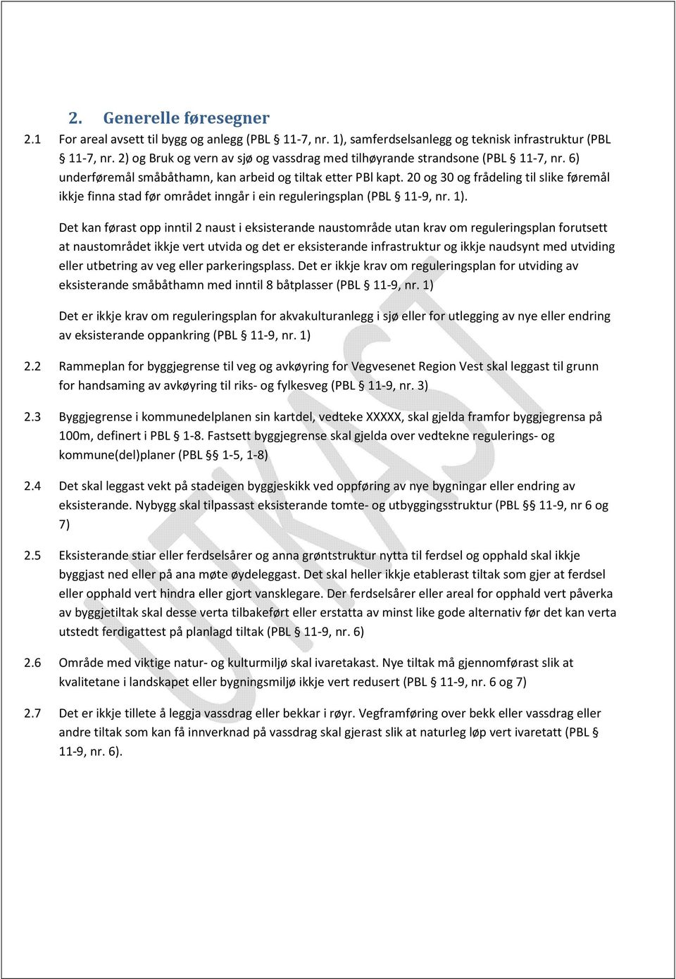 20 g 30 g frådeling til slike føremål ikkje finna stad før mrådet inngår i ein reguleringsplan (PBL 11-9, nr. 1).