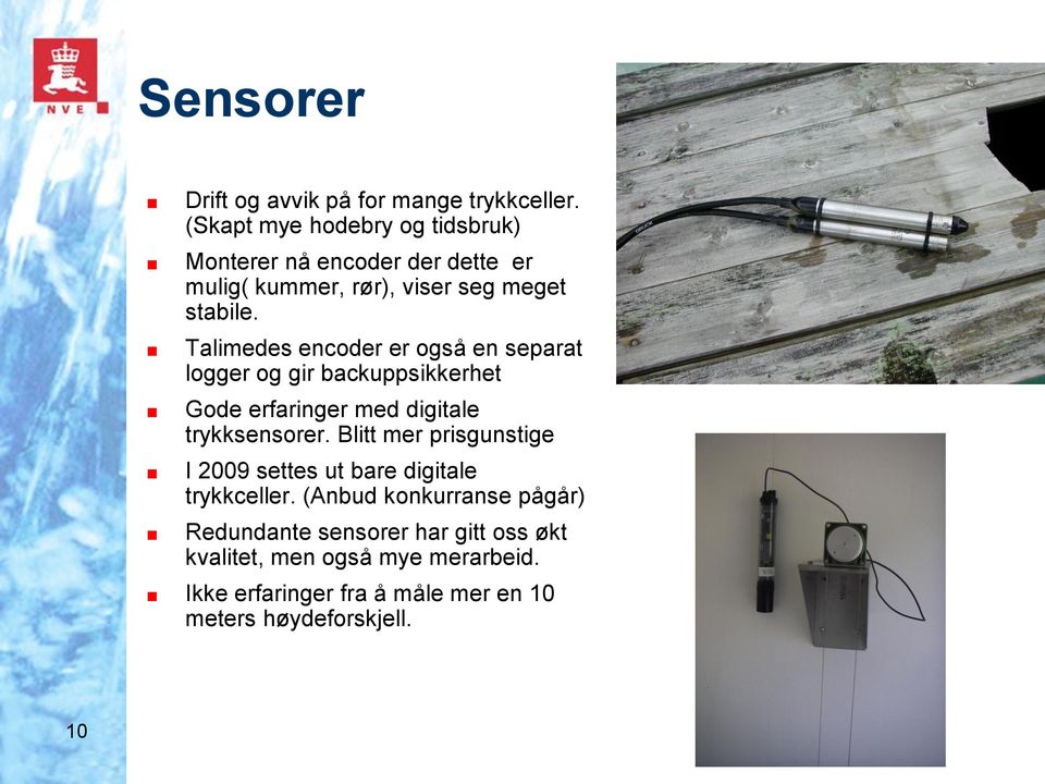 Talimedes encoder er også en separat logger og gir backuppsikkerhet Gode erfaringer med digitale trykksensorer.