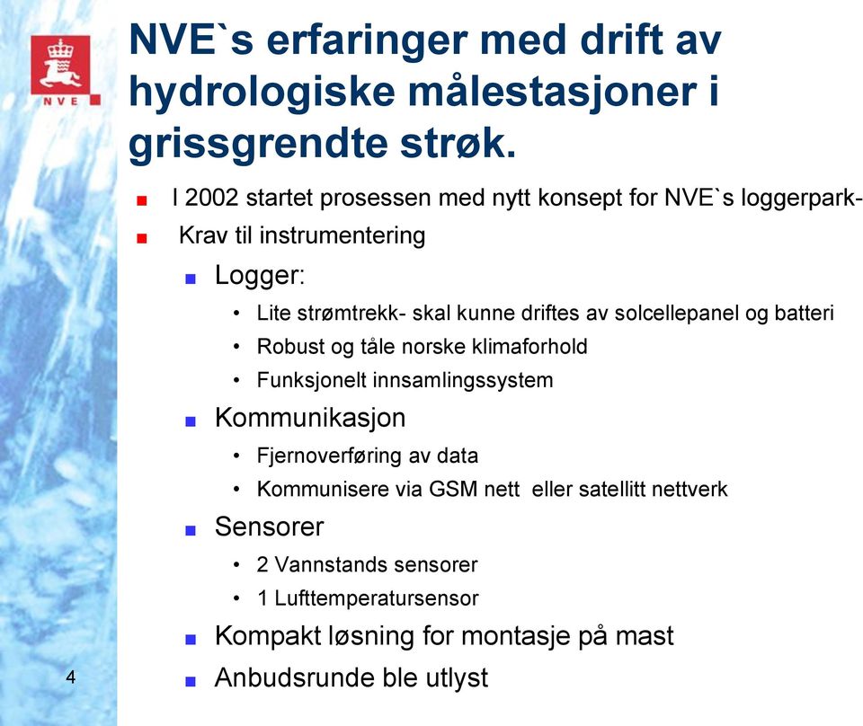 driftes av solcellepanel og batteri Robust og tåle norske klimaforhold Funksjonelt innsamlingssystem Kommunikasjon