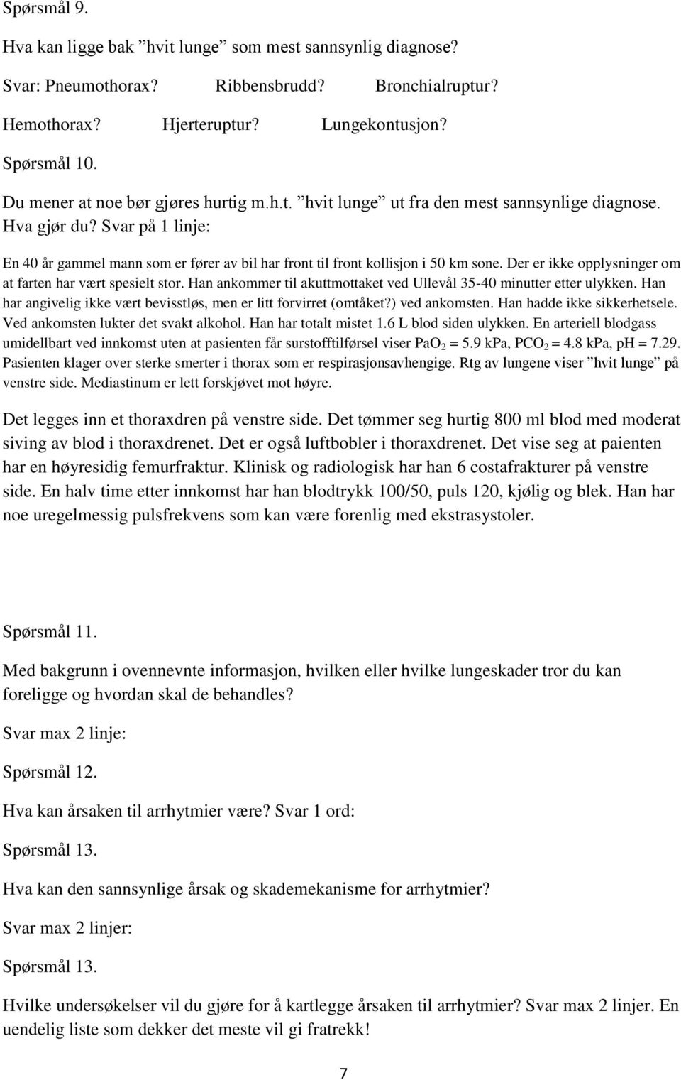 Svar på 1 linje: En 40 år gammel mann som er fører av bil har front til front kollisjon i 50 km sone. Der er ikke opplysninger om at farten har vært spesielt stor.