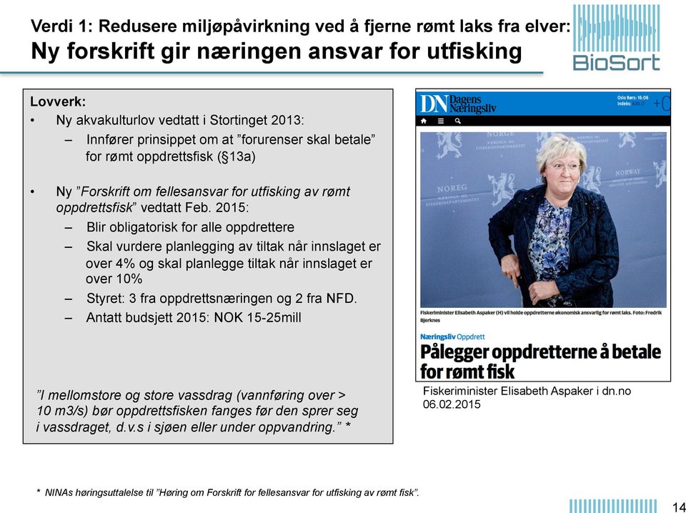 2015: Blir obligatorisk for alle oppdrettere Skal vurdere planlegging av tiltak når innslaget er over 4% og skal planlegge tiltak når innslaget er over 10% Styret: 3 fra oppdrettsnæringen og 2 fra